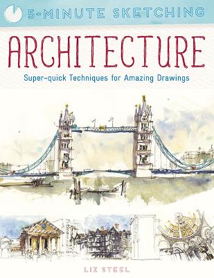 5-Minute Sketching: Architecture: Super-Quick Techniques for Amazing Drawings book