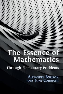 The Essence of Mathematics Through Elementary Problems by Alexandre Borovik