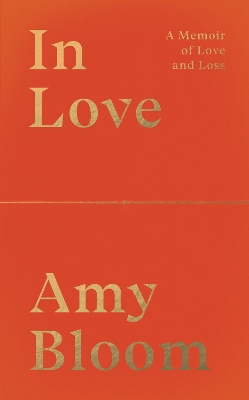 In Love: A Memoir of Love and Loss by Amy Bloom