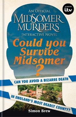 Could You Survive Midsomer?: Can you avoid a bizarre death in England's most dangerous county? book