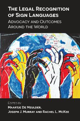 The Legal Recognition of Sign Languages: Advocacy and Outcomes Around the World book