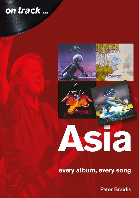 Asia: Every Album, Every Song (On Track) book