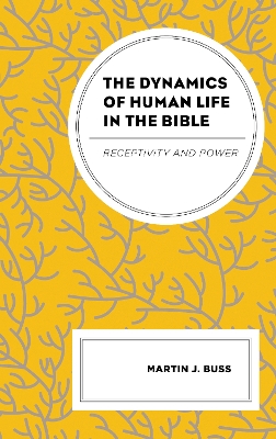 The Dynamics of Human Life in the Bible: Receptivity and Power book
