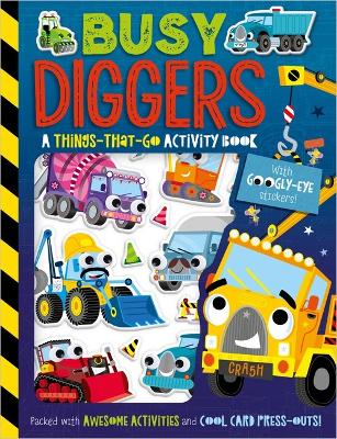 Busy Diggers: A Things-That-Go Activity Book (With Googly-Eye Stickers) book