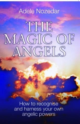 Magic of Angels: How to Recognise and Harness Your Own Angelic Powers book