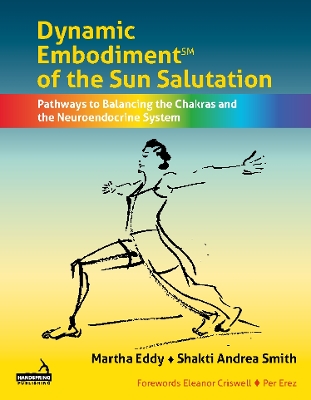 Dynamic Embodiment(r) of the Sun Salutation: Pathways to Balancing the Chakras and the Neuroendocrine System book