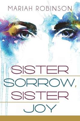 Sister Sorrow, Sister Joy by Mariah Robinson