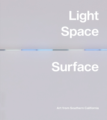 Light, Space, Surface: Art from Southern California book