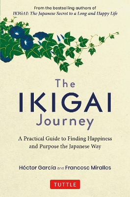 The Ikigai Journey: A Practical Guide to Finding Happiness and Purpose the Japanese Way book