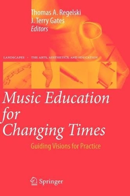 Music Education for Changing Times by Thomas A. Regelski