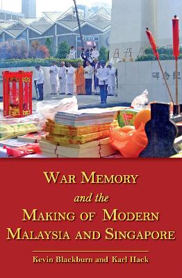 War Memory and the Making of Modern Malaysia and Singapore book