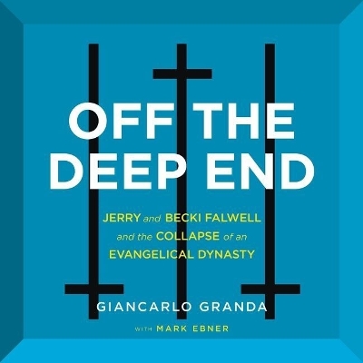 Off the Deep End: Jerry and Becki Falwell and the Collapse of an Evangelical Dynasty book