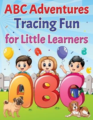 ABC Adventures Tracing Fun For Little Learners. book