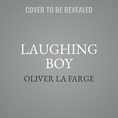 Laughing Boy: A Navajo Love Story by Oliver La Farge