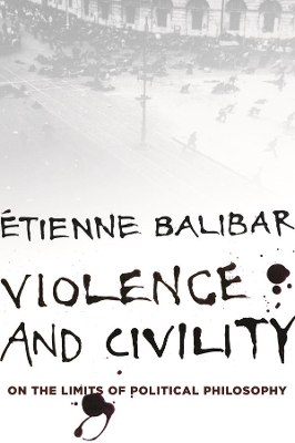 Violence and Civility: On the Limits of Political Philosophy book