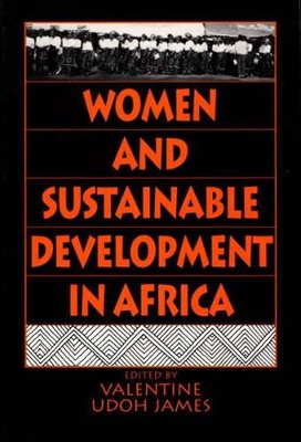 Women and Sustainable Development in Africa by Valentine U. James