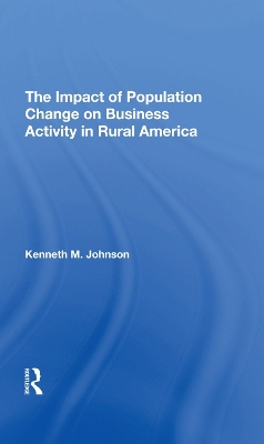 The Impact Of Population Change On Business Activity In Rural America book