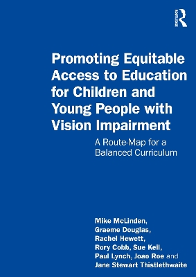Promoting Equitable Access to Education for Children and Young People with Vision Impairment: A Route-Map for a Balanced Curriculum by Mike Mclinden