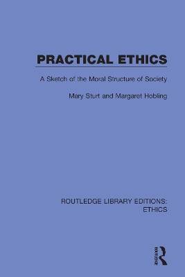 Practical Ethics: A Sketch of the Moral Structure of Society by Mary Sturt