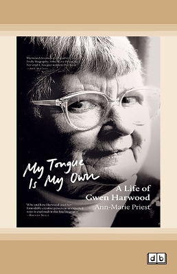My Tongue Is My Own: A Life of Gwen Harwood book