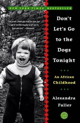 Don't Let's Go to the Dogs Tonight by Alexandra Fuller