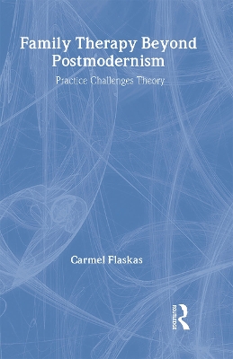 Family Therapy Beyond Postmodernism by Carmel Flaskas