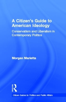 A Citizen's Guide to American Ideology by Morgan Marietta