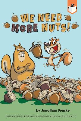 We Need More Nuts! by Jonathan Fenske