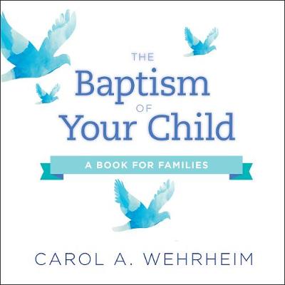 The Baptism of Your Child by Carol A Wehrheim