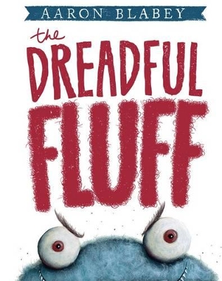 The The Dreadful Fluff by Aaron Blabey