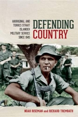 Defending Country: Aboriginal and Torres Strait Islander Military Service since 1945 book