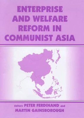 Enterprise and Welfare Reform in Communist Asia by Peter Ferdinand
