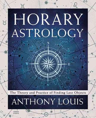 Horary Astrology: The Theory and Practice of Finding Lost Objects book