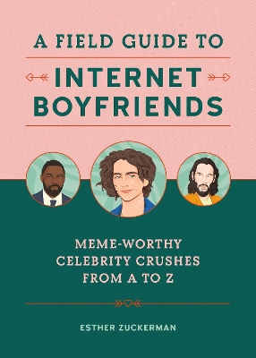 A Field Guide to Internet Boyfriends: Meme-Worthy Celebrity Crushes from A to Z book