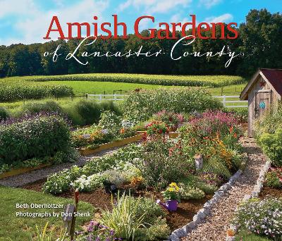 Amish Gardens of Lancaster County: Kitchen Gardens and Family Recipes book