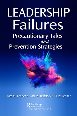 Leadership Failures: Precautionary Tales and Prevention Strategies by Kate Fenner