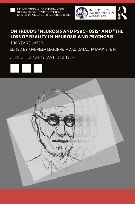 On Freud’s “Neurosis and Psychosis” and “The Loss of Reality in Neurosis and Psychosis”: 100 Years Later book