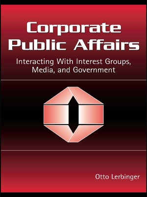 Corporate Public Affairs: Interacting With Interest Groups, Media, and Government by Otto Lerbinger