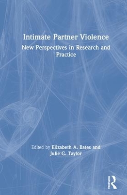 Intimate Partner Violence: New Perspectives in Research and Practice by Elizabeth A. Bates