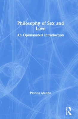 Philosophy of Sex and Love: An Opinionated Introduction book