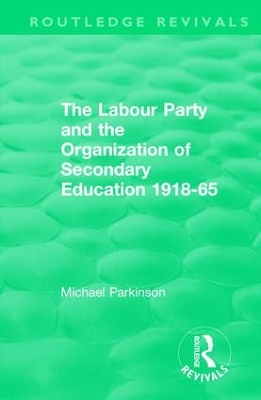Labour Party and the Organization of Secondary Education 1918-65 book