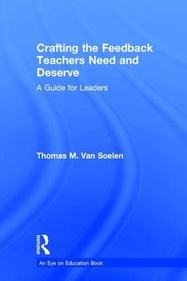 Crafting the Feedback Teachers Need and Deserve by Thomas M. Van Soelen