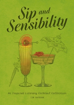 Sip and Sensibility: An Inspired Literary Cocktail Collection book