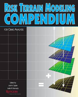 Risk Terrain Modeling Compendium by Joel M. Caplan