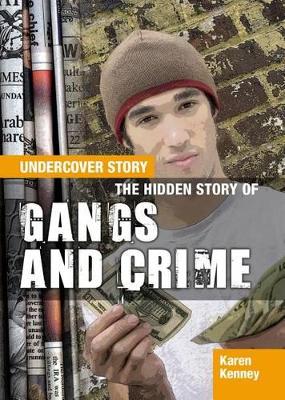 The The Hidden Story of Gangs and Crime by Karen Latchana Kenney