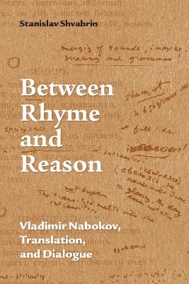 Between Rhyme and Reason: Vladimir Nabokov, Translation, and Dialogue book