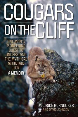 Cougars on the Cliff: One Man's Pioneering Quest to Understand the Mythical Mountain Lion, A Memoir book