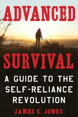 Advanced Survival: A Guide to the Self-Reliance Revolution book