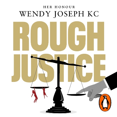 Rough Justice: Do we have the law we deserve? by Her Honour Wendy Joseph