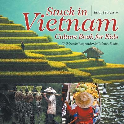 Stuck in Vietnam - Culture Book for Kids Children's Geography & Culture Books book